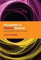 Persuasion in Clinical Practice: Helping People Make Changes 1846193834 Book Cover