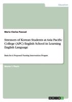 Stressors of Korean Students at Asia Pacific College (Apc) English School in Learning English Language 3656397538 Book Cover