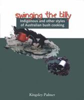 Swinging The Billy: Indigenous And Other Styles Of Australian Bush Cooking 085575317X Book Cover