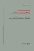 Von Der Wahrheit Zur Wahrscheinlichkeit: Die Wissenschaft Vom Menschen In Der Schottischen Und Deutschen AufklÃ¤rung (German Edition) 348481036X Book Cover