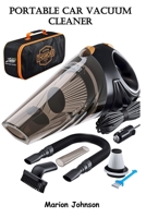 Portable Car Vacuum Cleaner: High Power Corded Handheld Vacuum w/ 16 foot cable - 12V - Best Car & Auto Accessories Kit for Detailing and Cleaning Car Interior 634577846X Book Cover