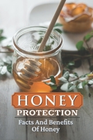 Honey Protection: Facts And Benefits Of Honey: Honey Benefits B09FSCKF18 Book Cover