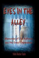 Eyes in the Alley: Memories of San Antonio and the Great Depression 1934135348 Book Cover