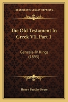 The Old Testament In Greek V1, Part 1: Genesis-IV Kings 1167251679 Book Cover
