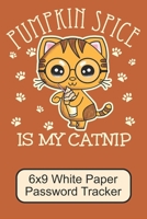 Pumpkin Spice Is My Catnip/  6x9 White Paper Password Tracker: Cute, Adorable Kawaii Kitten/ The Perfect Notebook For Writing Down Your Internet Passwords And Notes About The Website/ 110 Pages 1691402060 Book Cover