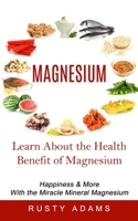 Magnesium: Learn About the Health Benefit of Magnesium 177485693X Book Cover