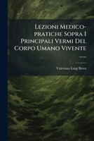 Lezioni Medico-pratiche Sopra I Principali Vermi Del Corpo Umano Vivente ...... 127464898X Book Cover