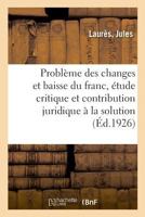 Le problème des changes et la baisse du franc, étude critique 2329041322 Book Cover