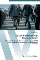 Citizen Relationship Management: Rahmenbedingungen für die Einführung von CiRM in der öffentlichen Verwaltung im Bundesland Kärnten 3639434889 Book Cover