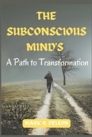 The Subconscious Mind's : A Path to Transformation B0CJ47XFNP Book Cover