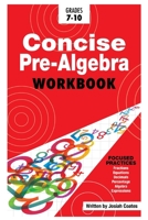Concise Pre Algebra: Learn Pre Algebra in 30 Hours of Study with Detailed & Concise Explanations, Detailed Example Problems, Over 50 Practice Problems with Solutions 1724185152 Book Cover