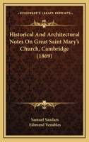 Historical And Architectural Notes On Great Saint Mary's Church, Cambridge 3337336493 Book Cover
