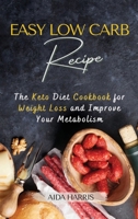 Easy Low-Carb Recipe: The Keto Diet Cookbook for Weight Loss and Improve Your Metabolism 1667152920 Book Cover