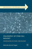 Philosophy of Stem Cell Biology: Knowledge in Flesh and Blood 1349349852 Book Cover