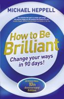 How To Be Brilliant: Change Your Ways In 90 Days! 0273675826 Book Cover