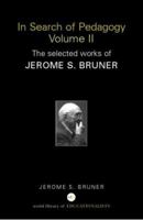 In Search of Pedagogy, Volume II: The Selected Works of Jerome S. Bruner 0415386764 Book Cover