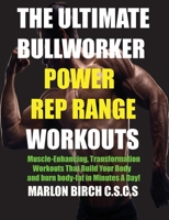 The Ultimate Bullworker Power Rep Range Workouts: Muscle-Enhancing Transformation Workouts That Build Your Body in Minutes A Day! 1927558867 Book Cover