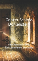 Geister-Schloss Dohlenstein: oder Abenteuer eines flüchtigen Pariser Studenten (Historisches Bucharchiv) (German Edition) B0H21QWCCJ Book Cover