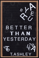 Better Than Yesterday B0GS79C2KZ Book Cover
