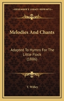 Melodies And Chants: Adapted To Hymns For The Little Flock 1104252228 Book Cover