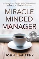Miracle Minded Manager: A Modern-Day Parable about How to Apply a Course in Miracles in Business 1582707170 Book Cover