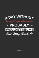 A Day Without Being A Cigar Aficionado Probably Wouldn't Kill Me But Why Risk It Notebook: NoteBook / Journla Being A Cigar Aficionado Gift, 120 Pages, 6x9, Soft Cover, Matte Finish 1650654901 Book Cover