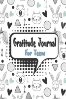 Gratitude Journal For Teens: A Daily Gratitude Journal for Teens and Kids, Simple Daily Habit to Add More Gratitude & Happiness to Your Life - Improve Positive Thinking & Mindfulness 1673688586 Book Cover