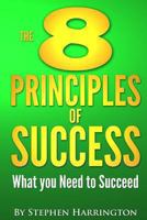 The 8 Principles of Success: What You Need to Succeed 1492282006 Book Cover