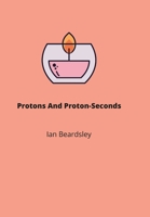 Protons And Proton-Seconds 1435794605 Book Cover