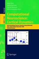 Computational Neuroscience: Cortical Dynamics: 8th International Summer School on Neural Nets, Erice, Italy, October 31 - November 6, 2003 Revised Lectures (Lecture Notes in Computer Science) 3540225668 Book Cover