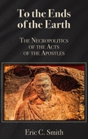 To the Ends of the Earth : The Necropolitics of the Acts of the Apostles 1628378336 Book Cover
