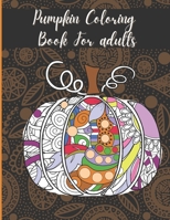 Pumpkin Coloring Book For Adults: Floral Pumpkins Mandalas Coloring Pages for hours of fun & relaxation & Stress Management & Meditation & Happiness - Halloween & Thanksgiving Gift Idea For Men,Women B08JVF81CJ Book Cover