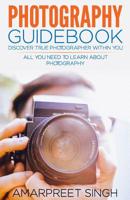 Photography Guidebook- Discover true photographer within you 1508610789 Book Cover