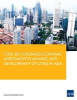 Tool Kit for Rapid Economic Assessment, Planning, and Development of Cities in Asia 9292548336 Book Cover
