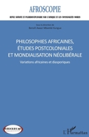 Philosophies africaines, études postcoloniales et mondialisation néolibérale: Variations africaines et diasporiques (Afroscopie) (French Edition) 2343139970 Book Cover