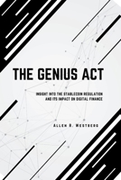 THE GENIUS ACT: Insight into the Stablecoin Regulation and Its Impact on Digital Finance B0FB2MYKLS Book Cover