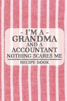 I'm a Grandma and a Accountant Nothing Scares Me Recipe Book: Blank Recipe Book to Write in for Women, Bartenders, Drink and Alcohol Log, Document all ... for Women, Wife, Mom, Aunt (6x9 120 pages) 1673332242 Book Cover