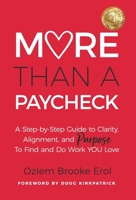 More Than a Paycheck: A Step-by-Step Guide to Clarity, Alignment, and Purpose to Find and Do Work We Love B0GNPK6PC5 Book Cover
