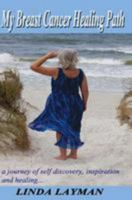 My Breast Cancer Healing Path: a journey of self discovery, inspiration and healing... 153083399X Book Cover