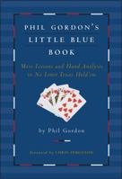 Phil Gordon's Little Blue Book: More Lessons and Hand Analysis in No Limit Texas Hold'em 1416927190 Book Cover