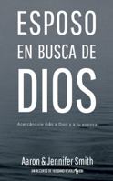 Esposo En Busca De Dios: Acercandote mas a Dios y a tu esposa 1948277999 Book Cover