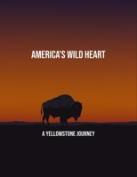 America'S Wild Heart: A Yellowstone Journey B0FPBN4DDB Book Cover