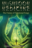 Mushroom Medicine: The Future of Functional Fungi B0BMJGLDLK Book Cover