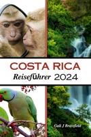 COSTA RICA REISEFÜHRER 2024: Ihr umfassendes Handbuch für Ökotourismus, Wildtier Erkundung und Pura Vida-Erlebnisse (German Edition) B0CW9FXCHK Book Cover