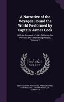 A Narrative of the Voyages Round the World Performed by Captain James Cook: With an Account of His Life During the Previous and Intervening Periods, Volume 2 1358701075 Book Cover
