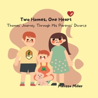 Two Homes, One Heart: Thomas' Journey Through His Parents' Divorce B0BZC3N5XF Book Cover