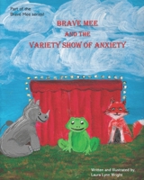 Brave Mee and the Variety Show of Anxiety B094VR56L8 Book Cover