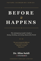 Before It Happens: The Anticipatory Leader’s Guide to Seeing, Deciding, and Acting Ahead of the World (FUTURE SCENARIOS SERIES - Reading the signals. Mapping tomorrow.) B0GRWSCBX1 Book Cover