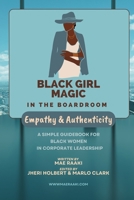 Black Girl Magic in the Boardroom: Empathy and Authenticity B0C2RX8NQC Book Cover