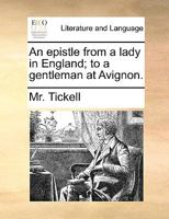 An Epistle from a Lady in England to a Gentleman at Avignon. [By T. Tickell. In verse.] 1241179042 Book Cover